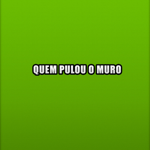 Quem Pulou o Muro