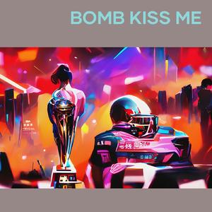 Bomb Kiss Me