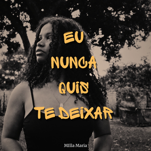 eu nunca quis deixar