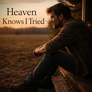 Heaven Knows I Tried