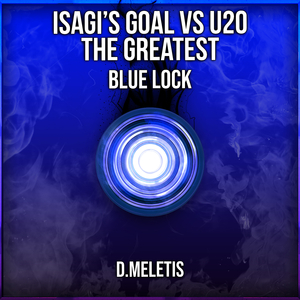 Isagi's Goal VS U20 [The Greatest] (From 'Blue Lock')