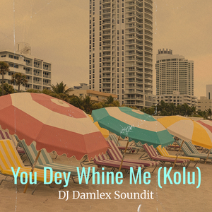 You Dey Whine Me (Kolu)