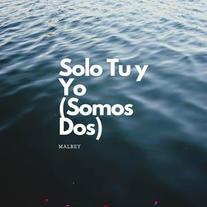 Solo Tu y Yo (Somos Dos)
