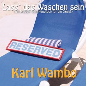 Lass das Waschen sein (Ich brauch dein Handtuch für die Liege) ((Karl Wambo Party Version))