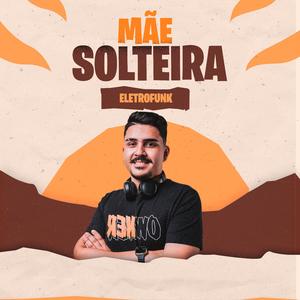 Mãe solteira (eletrofunk) Ela pede bença