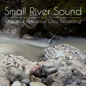Small River Sound (One Hour Reference Class Recording)