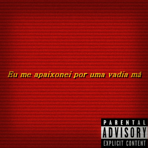 Eu Me Apaixonei por uma Vadia Má