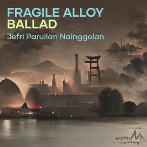Fragile Alloy Ballad