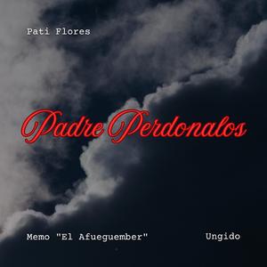 Padre Perdonalos (feat. Memo El Afueguember & El Ungido)