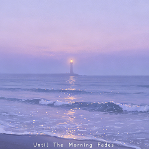 Until The Morning Fades