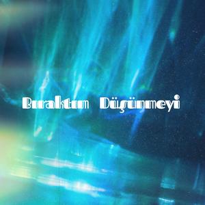 Bıraktım Düşünmeyi
