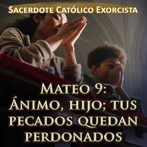 Mateo 9: Ánimo, Hijo; Tus Pecados Quedan Perdonados
