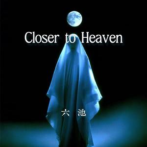 Closer to Heaven