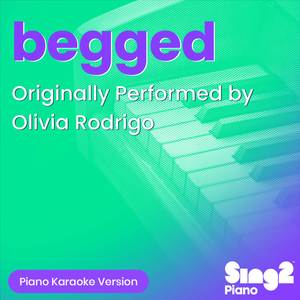 begged (Originally Performed by Olivia Rodrigo) (Piano Karaoke Version)