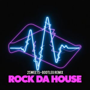 Rock Da House ( 2sweet5 EDM TECHNO Bootleg Remix ）