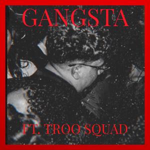 GANGSTA (feat. T.R.O.O. SQUAD)
