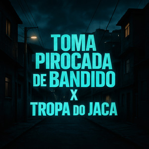 Toma Pirocada de Bandido X Tropa do Jaca