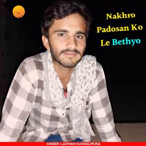 Nakhro Padosan Ko Le Bethyo