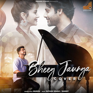 Bheeg Jaunga (Cover)