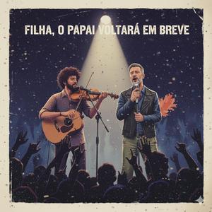 Filha, O Papai Volta Pra ti
