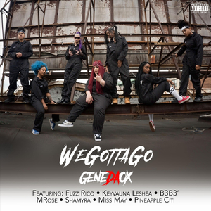 We Gotta Go (feat. B3B3', Miss May, Fuzz Rico, M Rose, Keyvauna Leshea, Pineapple Citi & Shamyra)