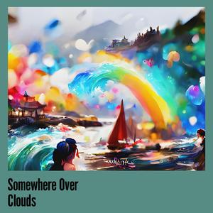 Somewhere Over Clouds