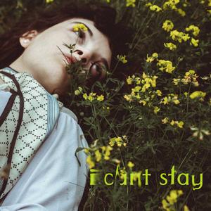 I cant stay