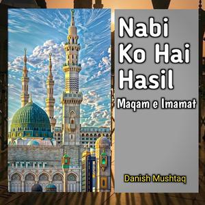 Nabi Ko Hai Hasil Maqam e Imamat