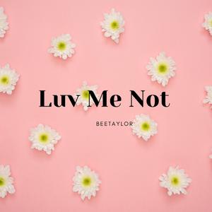 Luv Me Not