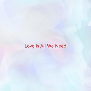 Love Is All We Need (Complete version originally performed by Celine Dion)