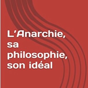 Kropotkine - L'Anarchie, sa philosophie, son idéal / P4 a 6