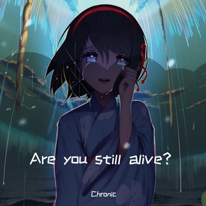 Are you still alive.