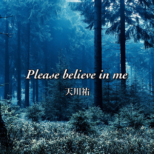 Please believe in me