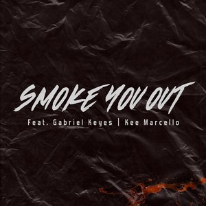 Smoke you out (feat. Gabriel Keyes & Kee Marcello)