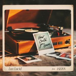 How Could You Leave (feat. ASH7ON)