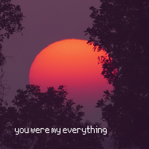 you were my everything