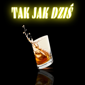 TAK JAK DZIŚ