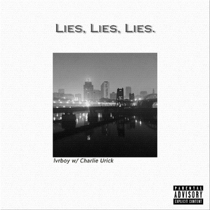 Lies, Lies, Lies. (feat. Charlie Urick)