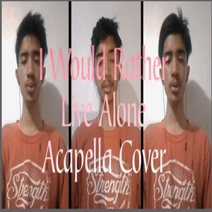 I Would Rather Live Alone Cover (A Cappella)