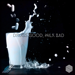 Drugs Good, Milk Bad