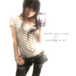 worth your time / nothing at all