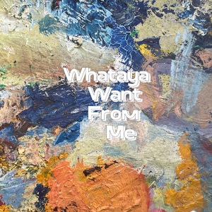 Whataya Want From Me