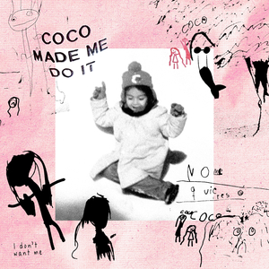 Coco Made Me Do It (I Don't Want Me)