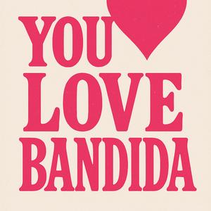 BANDIDA YOU LOVE