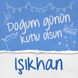 Doğum Günün Kutlu Olsun Işıkhan