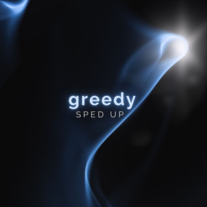 greedy (Sped Up) (I Would Want Myself Baby Please Believe Me)