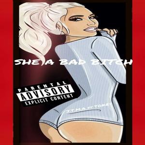 SHE A BAD ***** (feat. TOKE$)