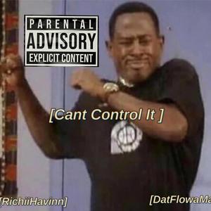 Cant Control It (feat. DatFlowaMan)