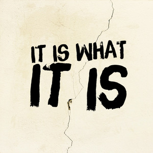 It Is What It Is