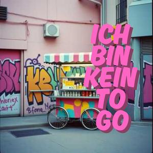 Ich bin kein to go